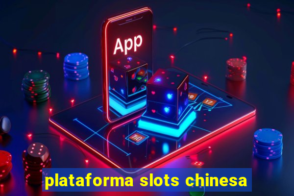 plataforma slots chinesa